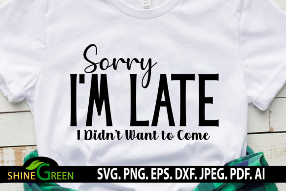 Sarcastic Quote Sorry I m Late Funny SVG